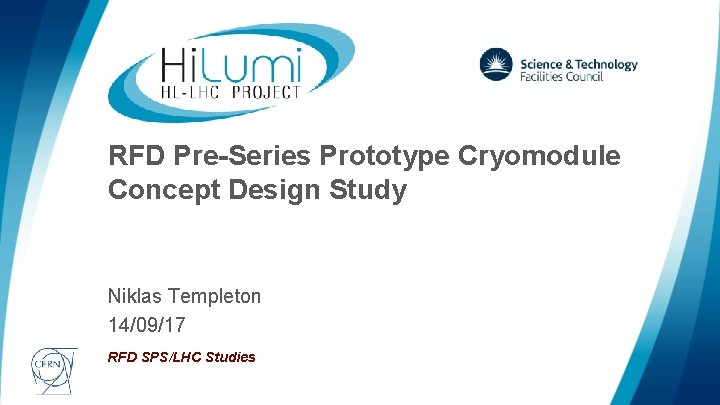 RFD Pre-Series Prototype Cryomodule Concept Design Study Niklas Templeton 14/09/17 RFD SPS/LHC Studies logo