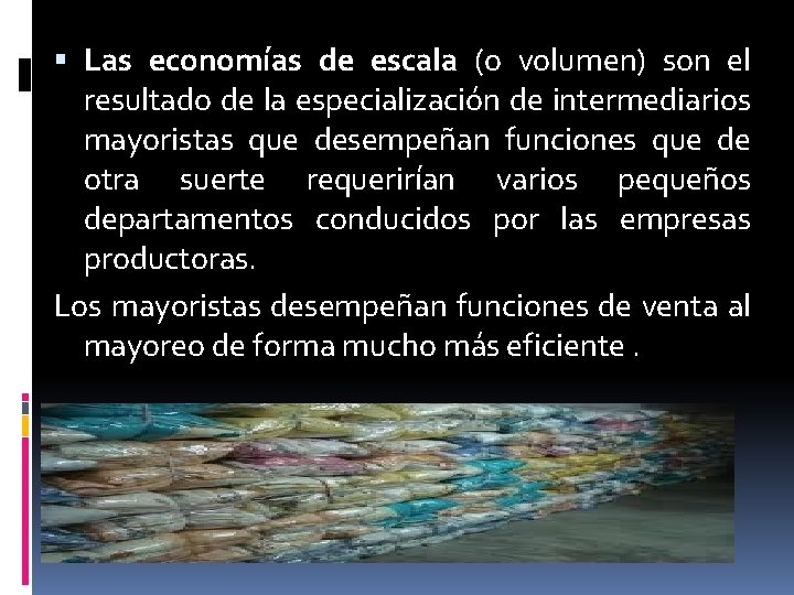  Las economías de escala (o volumen) son el resultado de la especialización de