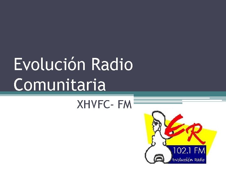 Evolución Radio Comunitaria XHVFC- FM 