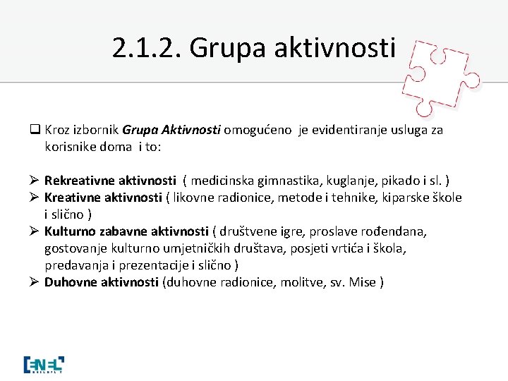 2. 1. 2. Grupa aktivnosti q Kroz izbornik Grupa Aktivnosti omogućeno je evidentiranje usluga