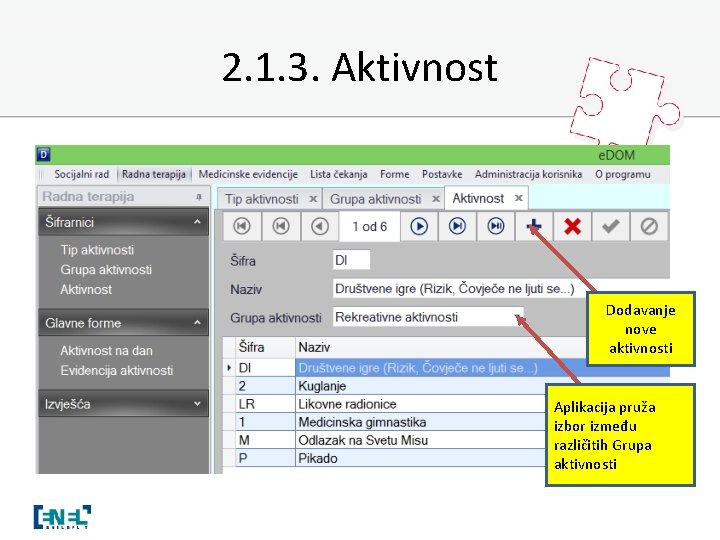 2. 1. 3. Aktivnost Dodavanje nove aktivnosti Aplikacija pruža izbor između različitih Grupa aktivnosti