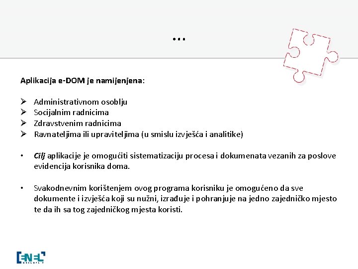 … Aplikacija e-DOM je namijenjena: Ø Ø Administrativnom osoblju Socijalnim radnicima Zdravstvenim radnicima Ravnateljima