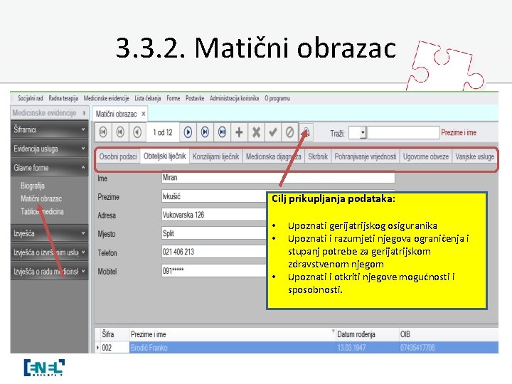 3. 3. 2. Matični obrazac Cilj prikupljanja podataka: • • • Upoznati gerijatrijskog osiguranika