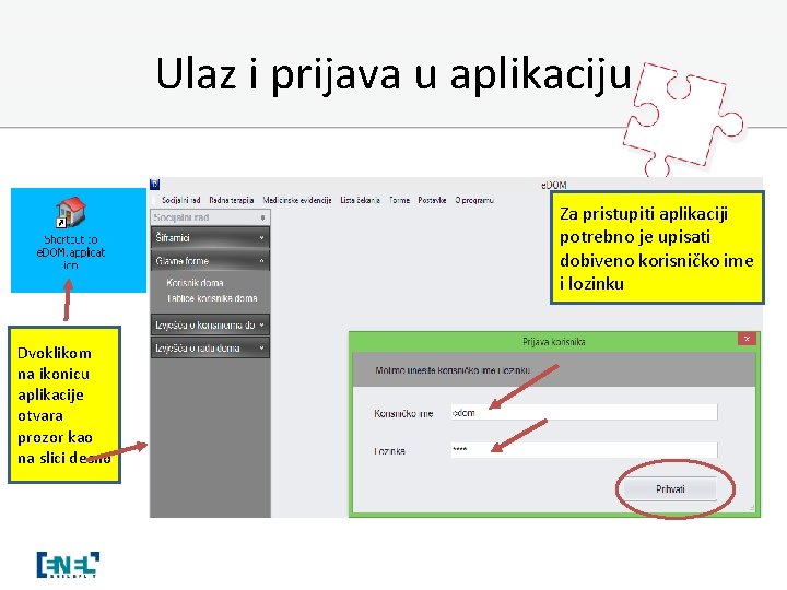 Ulaz i prijava u aplikaciju Za pristupiti aplikaciji potrebno je upisati dobiveno korisničko ime