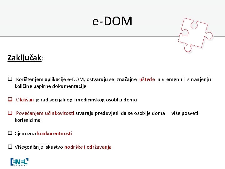 e-DOM Zaključak: q Korištenjem aplikacije e-DOM, ostvaruju se značajne uštede u vremenu i smanjenju