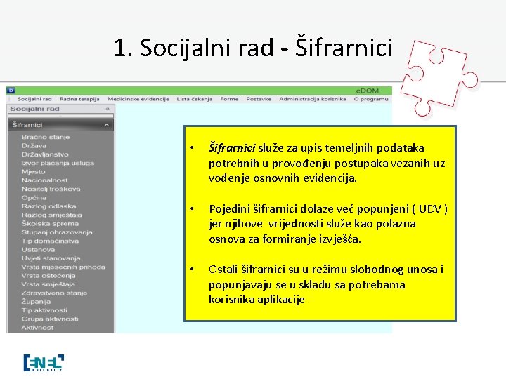 1. Socijalni rad - Šifrarnici • Šifrarnici služe za upis temeljnih podataka potrebnih u