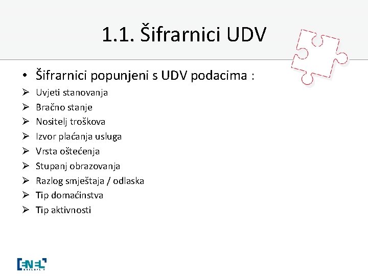 1. 1. Šifrarnici UDV • Šifrarnici popunjeni s UDV podacima : Ø Ø Ø