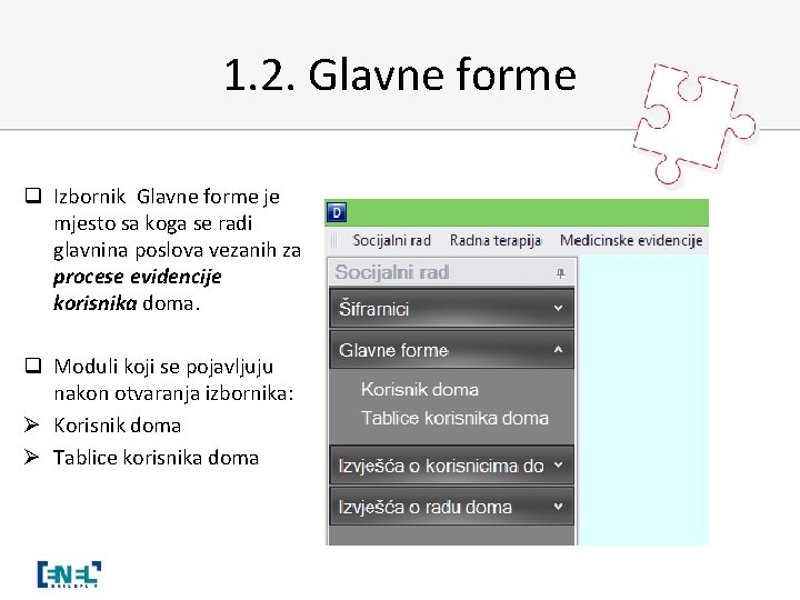 1. 2. Glavne forme q Izbornik Glavne forme je mjesto sa koga se radi