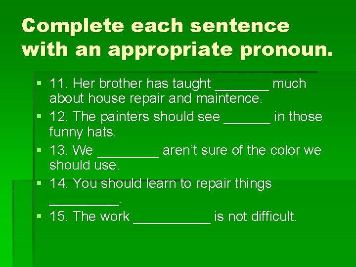 Complete each sentence with an appropriate pronoun. § 11. Her brother has taught _______