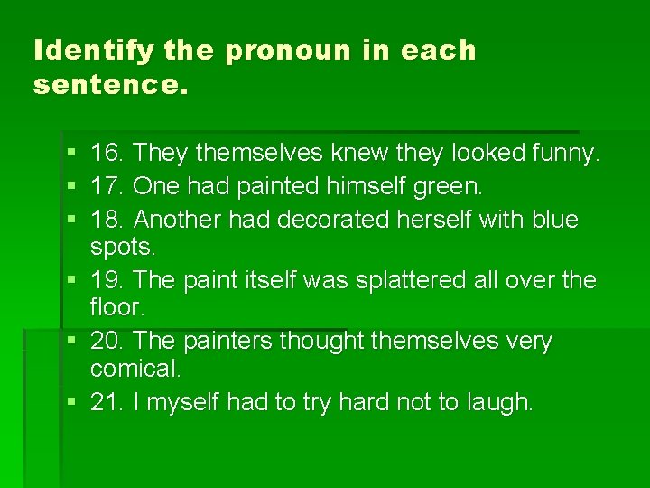 Identify the pronoun in each sentence. § § § 16. They themselves knew they