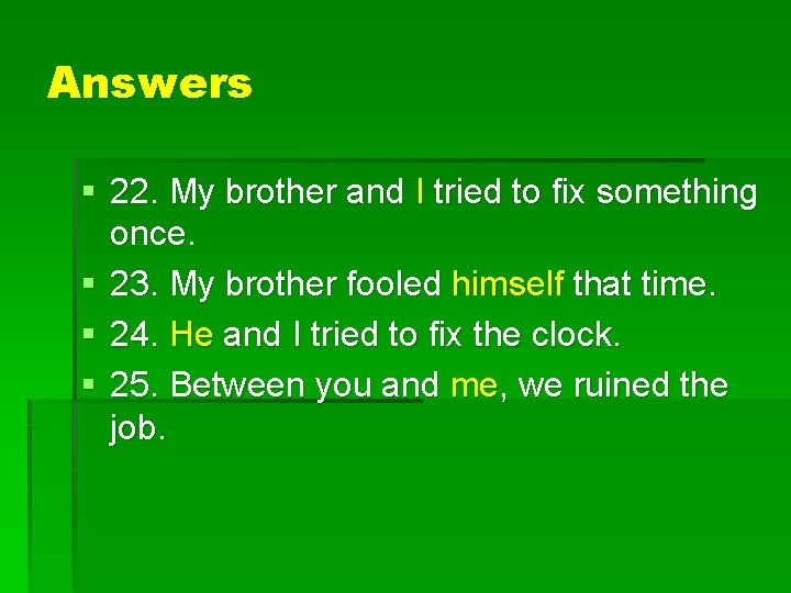 Answers § 22. My brother and I tried to fix something once. § 23.