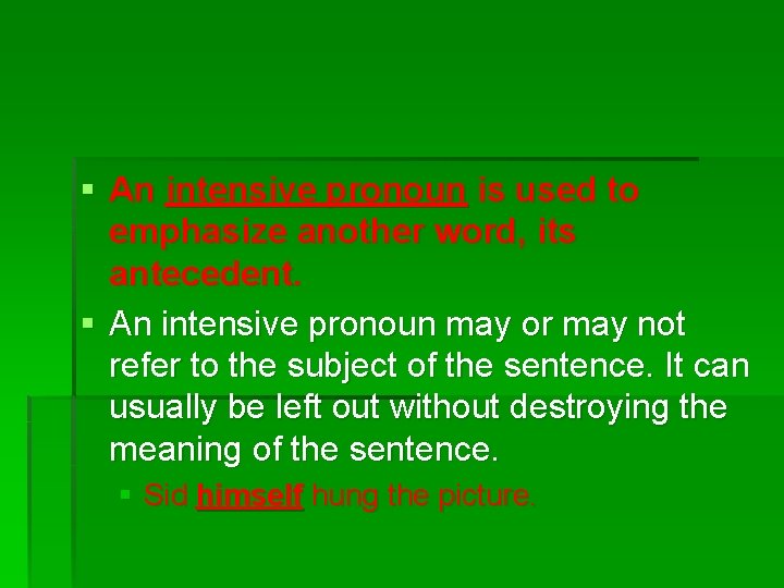 § An intensive pronoun is used to emphasize another word, its antecedent. § An