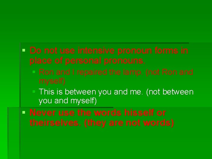 § Do not use intensive pronoun forms in place of personal pronouns. § Ron