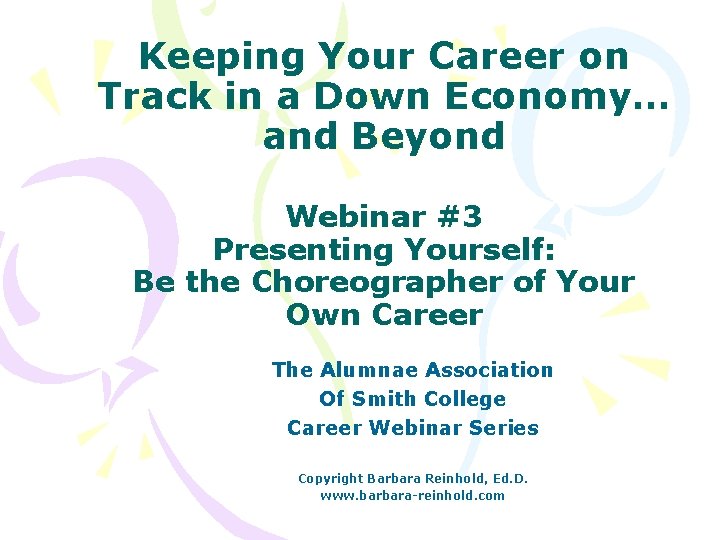 Keeping Your Career on Track in a Down Economy… and Beyond Webinar #3 Presenting Keeping Your Career on Track in a Down Economy… and Beyond Webinar #3 Presenting