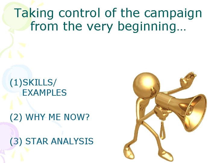 Taking control of the campaign from the very beginning… (1)SKILLS/ EXAMPLES (2) WHY ME