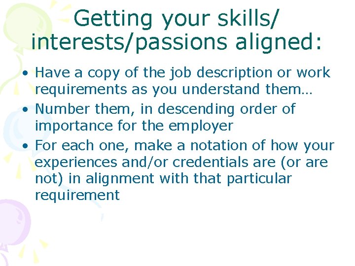 Getting your skills/ interests/passions aligned: • Have a copy of the job description or