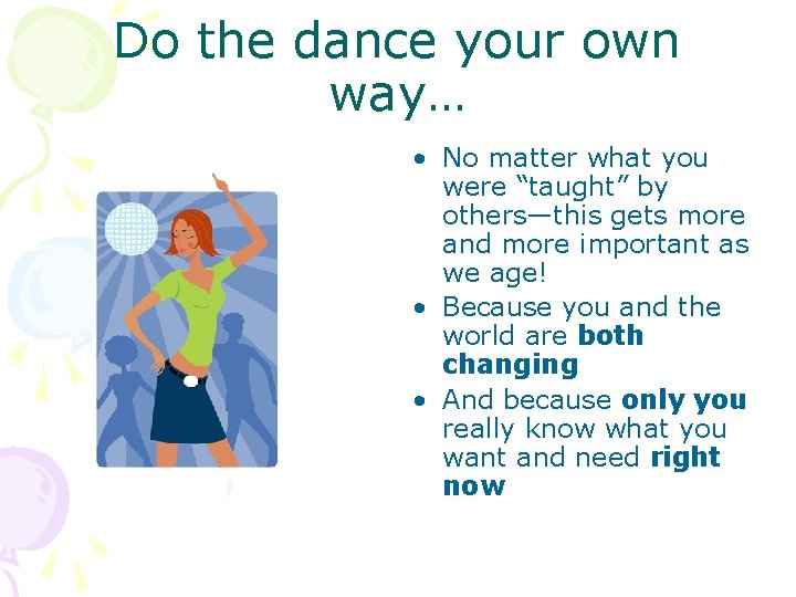 Do the dance your own way… • No matter what you were “taught” by