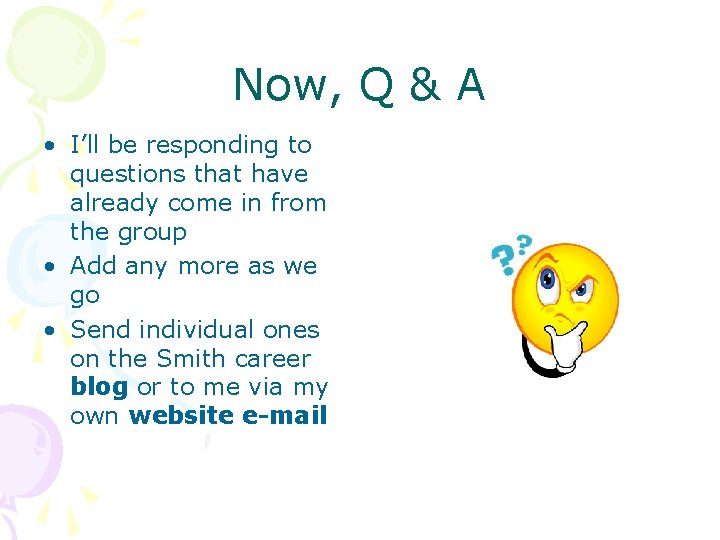 Now, Q & A • I’ll be responding to questions that have already come