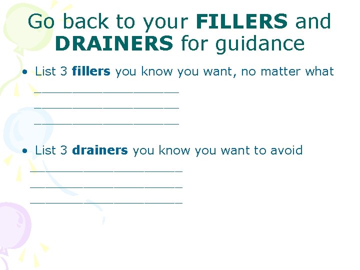 Go back to your FILLERS and DRAINERS for guidance • List 3 fillers you