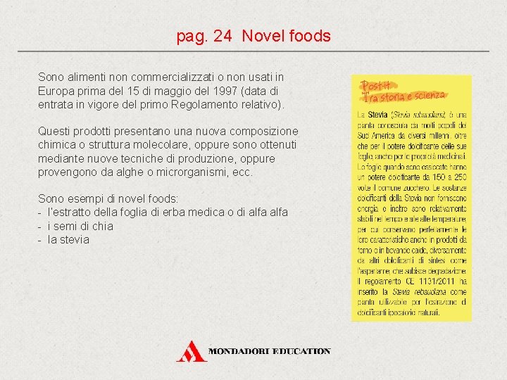pag. 24 Novel foods Sono alimenti non commercializzati o non usati in Europa prima