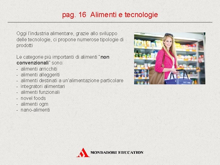 pag. 16 Alimenti e tecnologie Oggi l’industria alimentare, grazie allo sviluppo delle tecnologie, ci