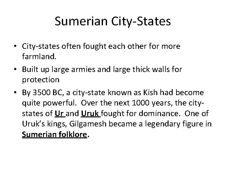 Sumerian City-States • City-states often fought each other for more farmland. • Built up
