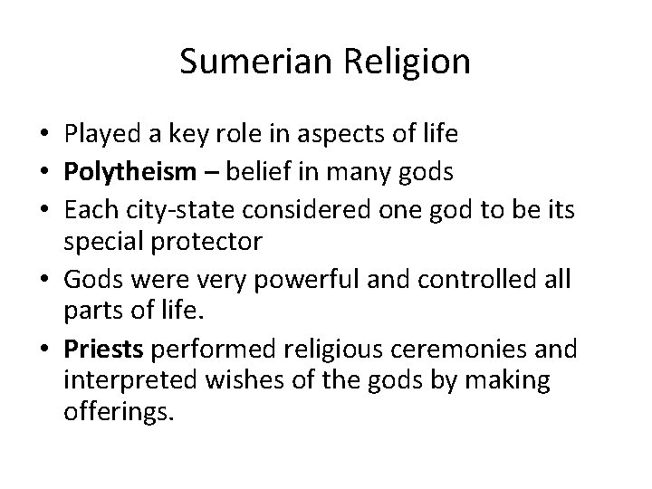 Sumerian Religion • Played a key role in aspects of life • Polytheism –