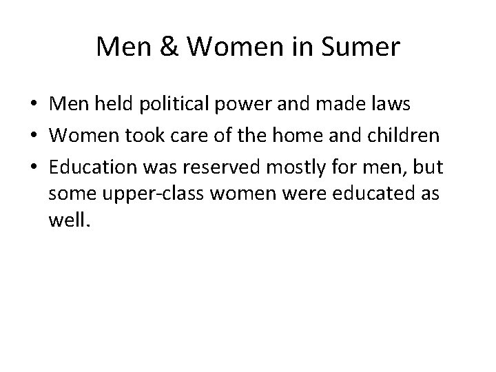 Men & Women in Sumer • Men held political power and made laws •