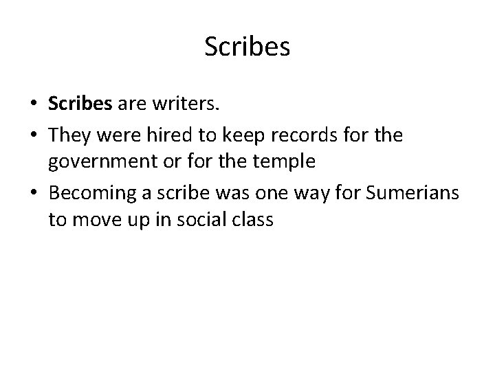 Scribes • Scribes are writers. • They were hired to keep records for the