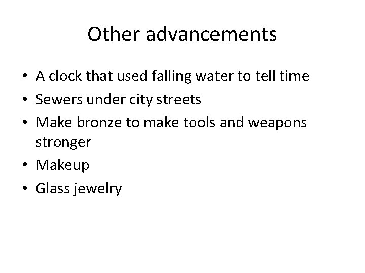 Other advancements • A clock that used falling water to tell time • Sewers