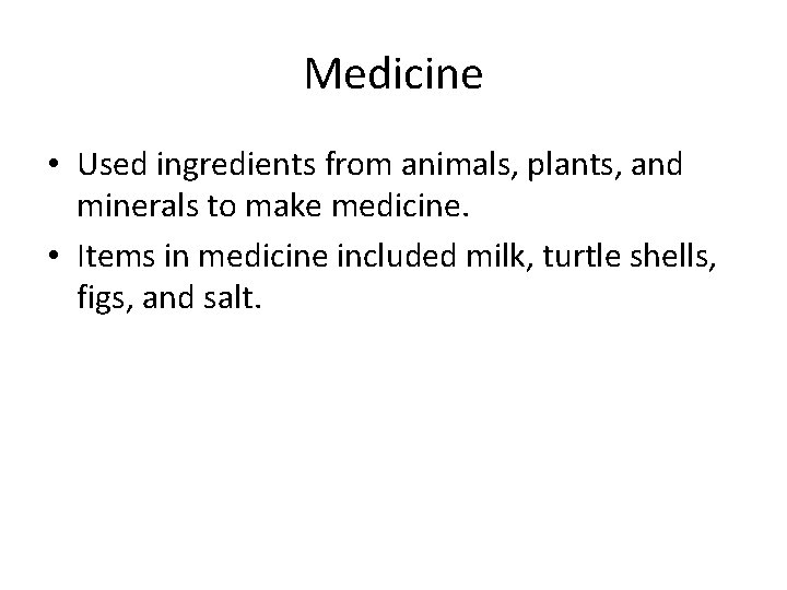 Medicine • Used ingredients from animals, plants, and minerals to make medicine. • Items