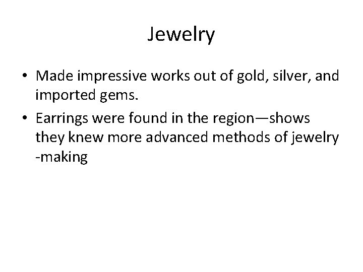 Jewelry • Made impressive works out of gold, silver, and imported gems. • Earrings