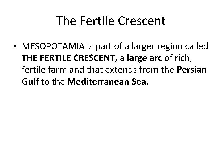 The Fertile Crescent • MESOPOTAMIA is part of a larger region called THE FERTILE