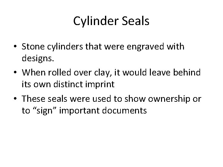 Cylinder Seals • Stone cylinders that were engraved with designs. • When rolled over