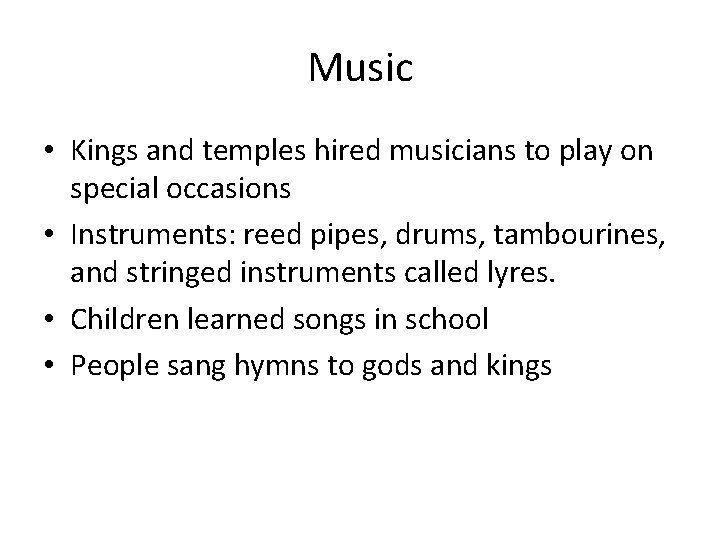 Music • Kings and temples hired musicians to play on special occasions • Instruments: