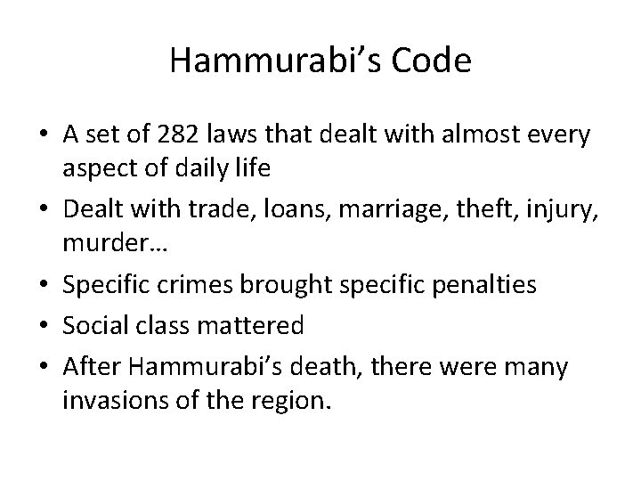 Hammurabi’s Code • A set of 282 laws that dealt with almost every aspect