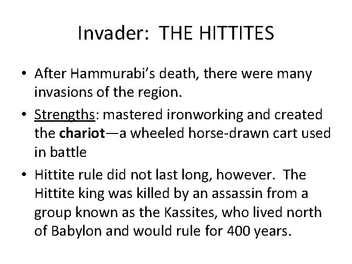 Invader: THE HITTITES • After Hammurabi’s death, there were many invasions of the region.