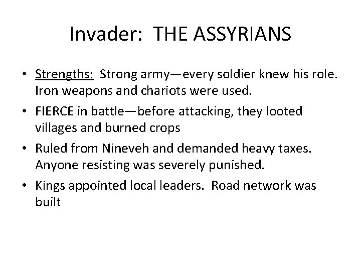 Invader: THE ASSYRIANS • Strengths: Strong army—every soldier knew his role. Iron weapons and