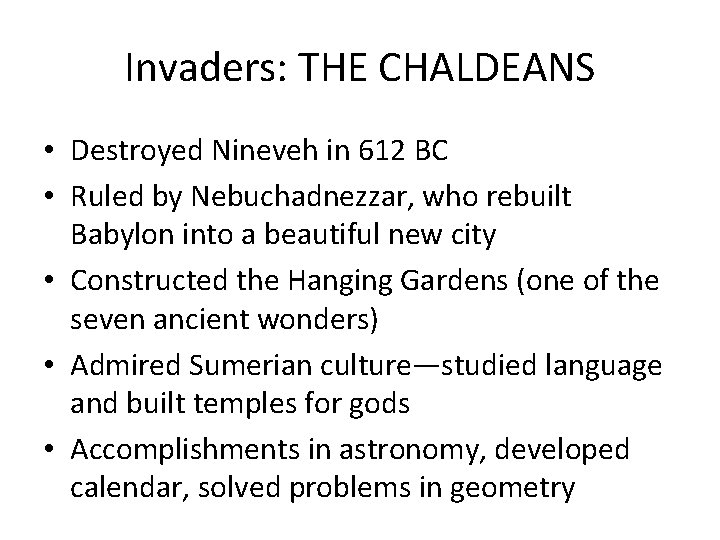 Invaders: THE CHALDEANS • Destroyed Nineveh in 612 BC • Ruled by Nebuchadnezzar, who