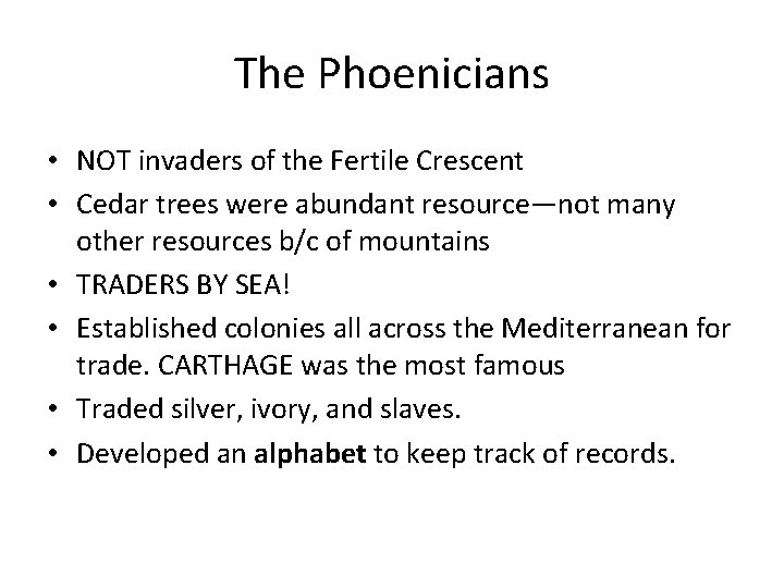 The Phoenicians • NOT invaders of the Fertile Crescent • Cedar trees were abundant