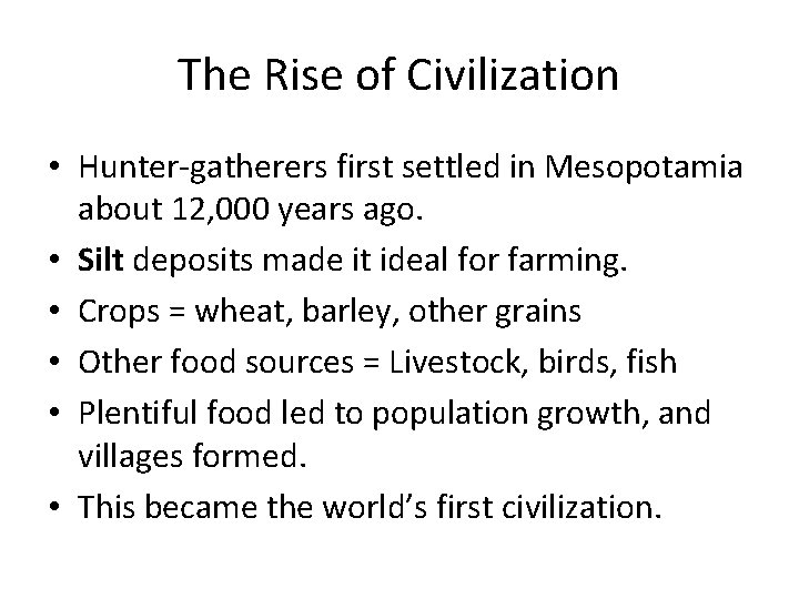 The Rise of Civilization • Hunter-gatherers first settled in Mesopotamia about 12, 000 years