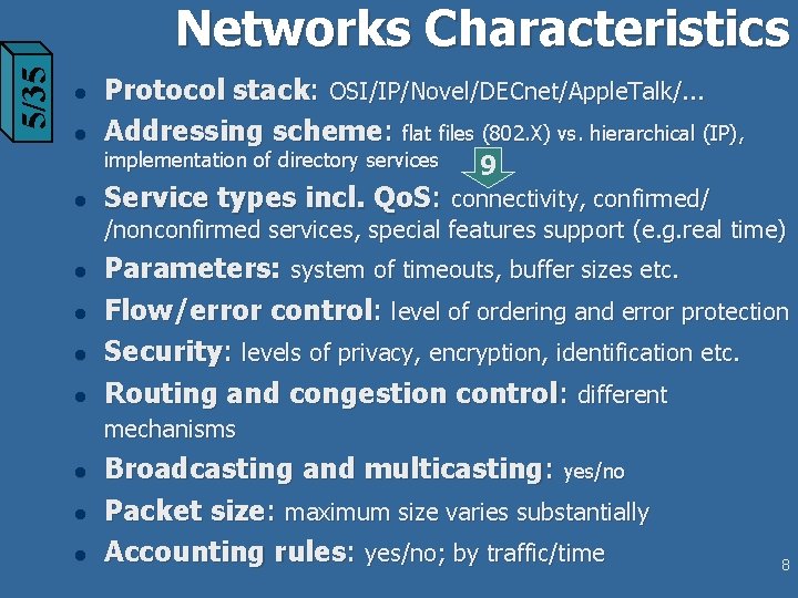 5/35 Networks Characteristics l l Protocol stack: OSI/IP/Novel/DECnet/Apple. Talk/. . . Addressing scheme: flat