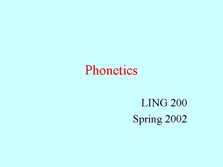 Phonetics LING 200 Spring 2002 