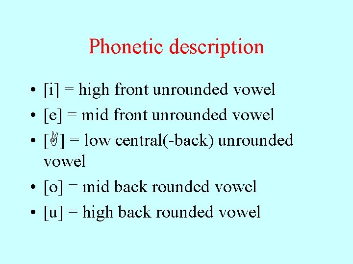 Phonetic description • [i] = high front unrounded vowel • [e] = mid front