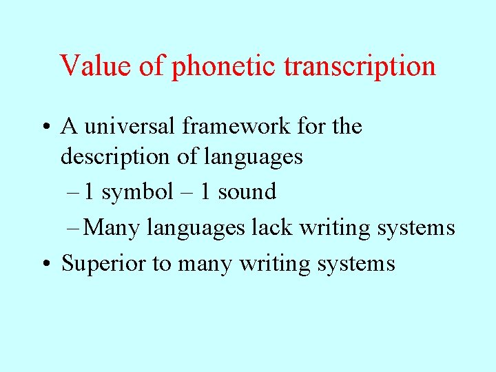 Value of phonetic transcription • A universal framework for the description of languages –