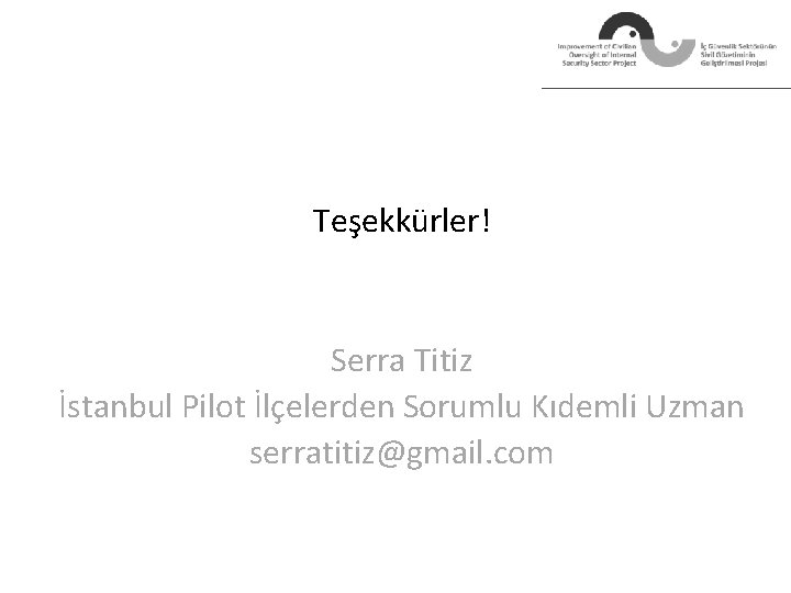 Teşekkürler! Serra Titiz İstanbul Pilot İlçelerden Sorumlu Kıdemli Uzman serratitiz@gmail. com 