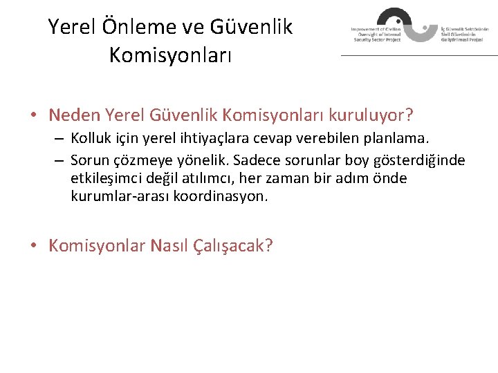 Yerel Önleme ve Güvenlik Komisyonları • Neden Yerel Güvenlik Komisyonları kuruluyor? – Kolluk için Yerel Önleme ve Güvenlik Komisyonları • Neden Yerel Güvenlik Komisyonları kuruluyor? – Kolluk için