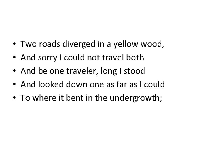  • • • Two roads diverged in a yellow wood, And sorry I