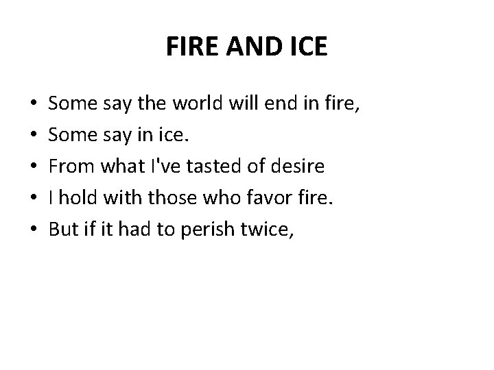 FIRE AND ICE • • • Some say the world will end in fire,