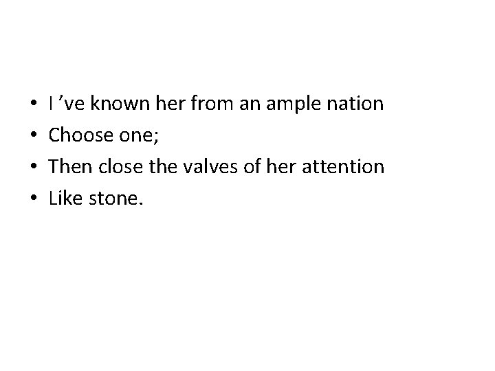  • • I ’ve known her from an ample nation Choose one; Then